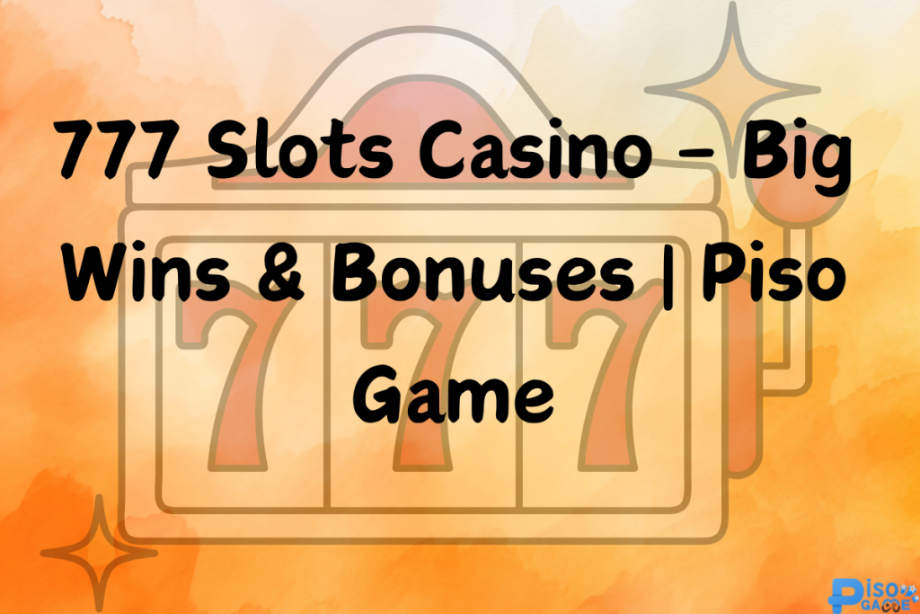 777 Slots Casino – Big Wins & Bonuses | Piso Game