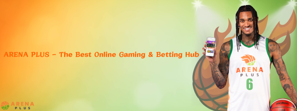 ARENA PLUS – The Best Online Gaming & Betting Hub