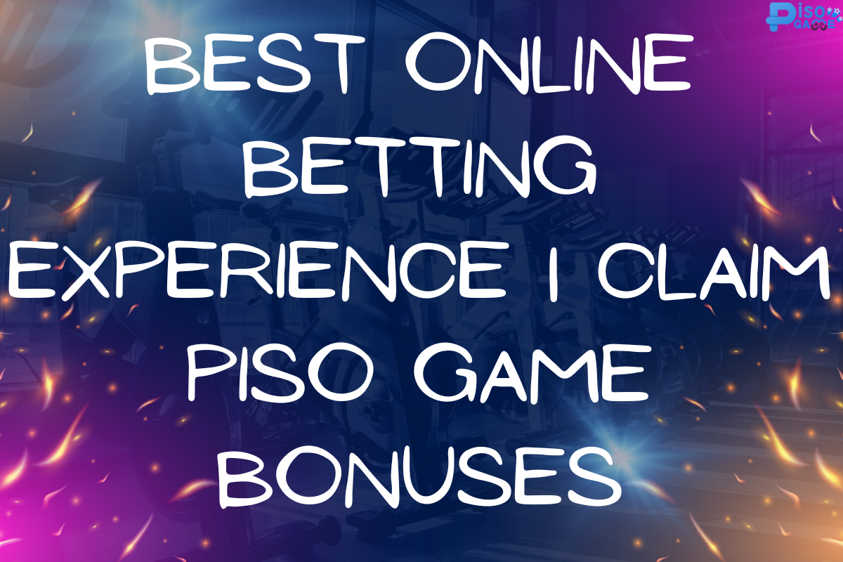 Best Online Betting Experience | Claim Piso Game Bonuses