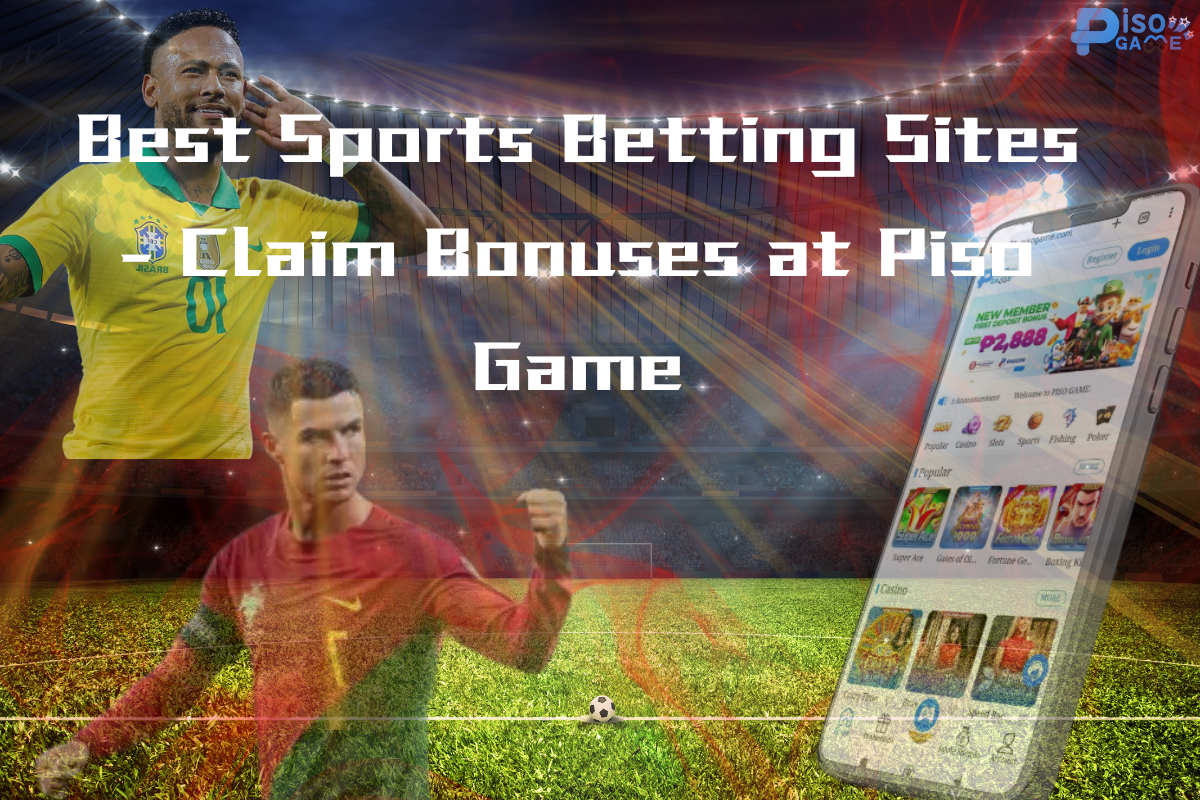 Best Sports Betting Sites – Claim Bonuses at Piso Game