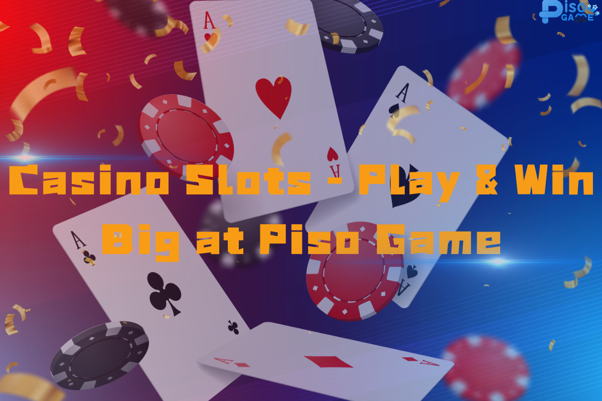 Casino Slots - Play & Win Big at Piso Game