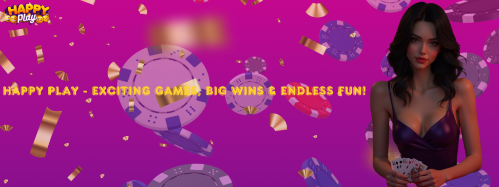 Happy Play - Exciting Games, Big Wins & Endless Fun!