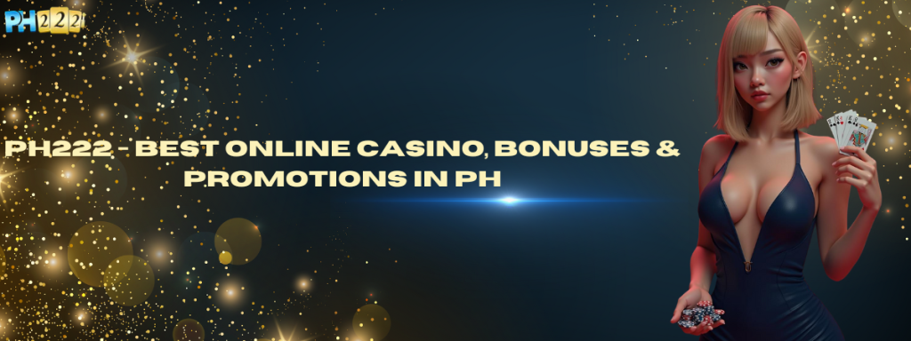 PH222 - Best Online Casino, Bonuses & Promotions in PH