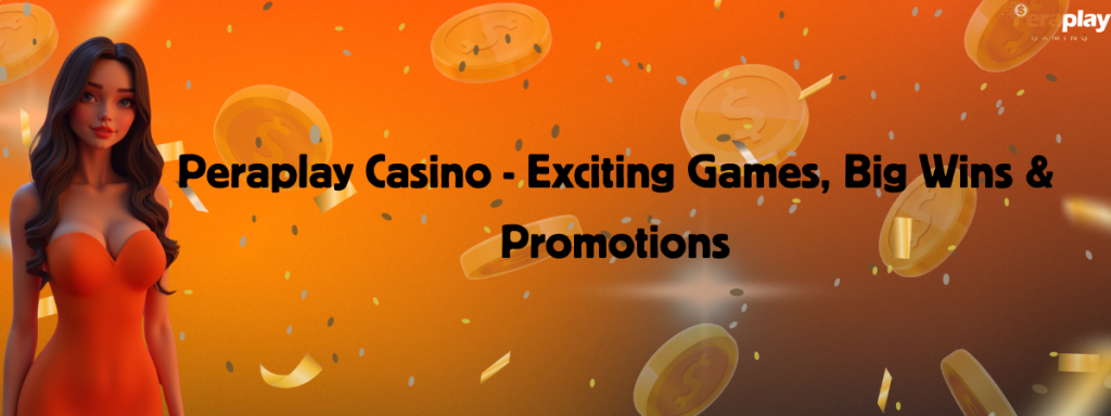 Peraplay Casino - Exciting Games, Big Wins & Promotions