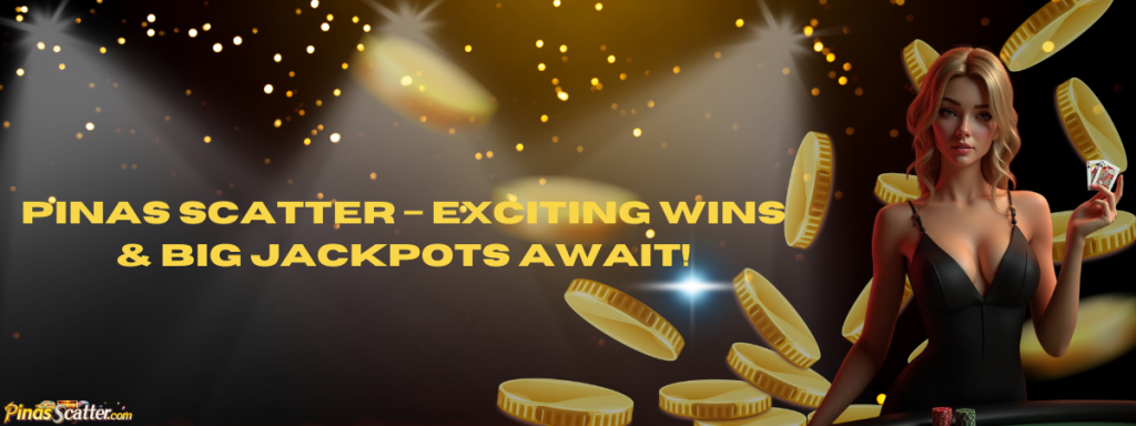 Pinas Scatter – Exciting Wins & Big Jackpots Await!