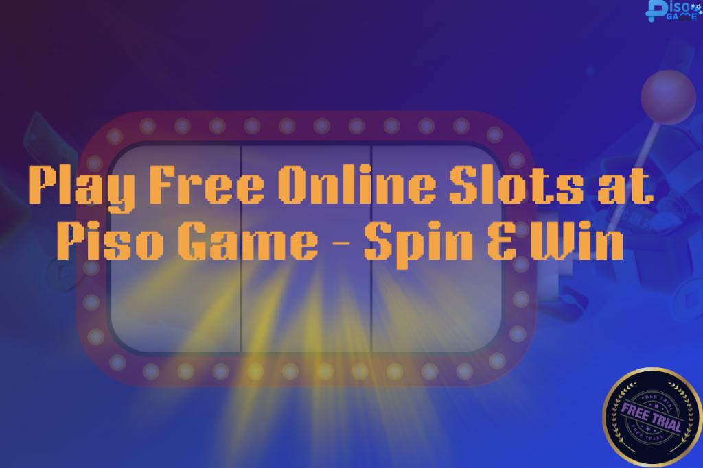 Play Free Online Slots at Piso Game – Spin & Win