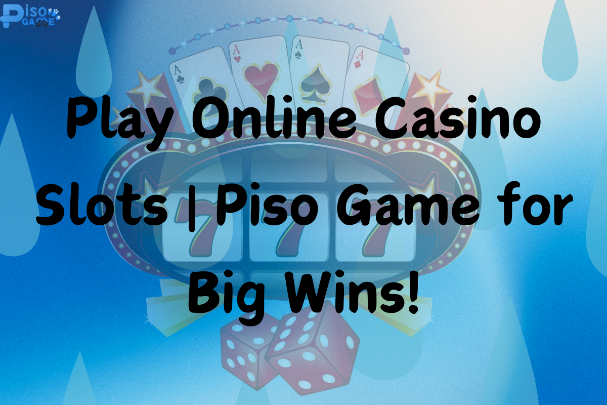 Play Online Casino Slots | Piso Game for Big Wins!