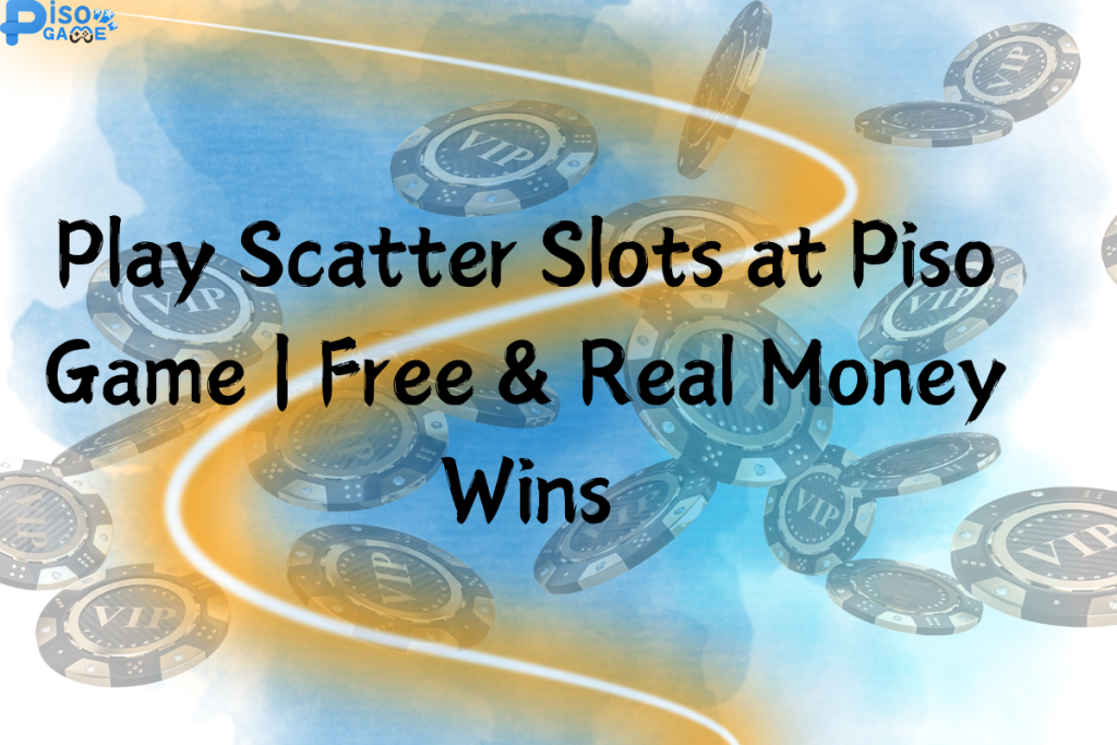 Play Scatter Slots at Piso Game | Free & Real Money Wins