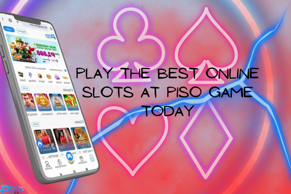 Play the Best Online Slots at Piso Game Today