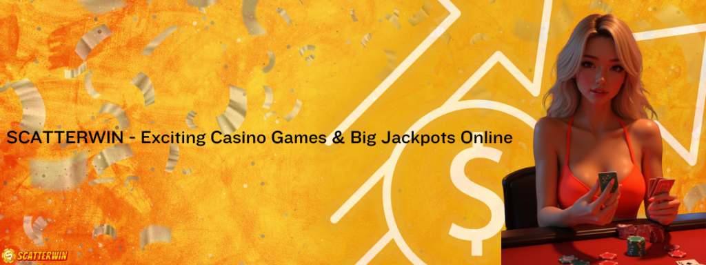 SCATTERWIN - Exciting Casino Games & Big Jackpots Online