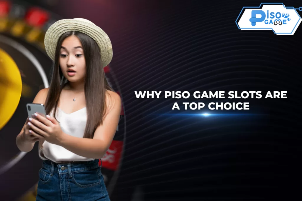 Why Piso Game Slots Are a Top Choice