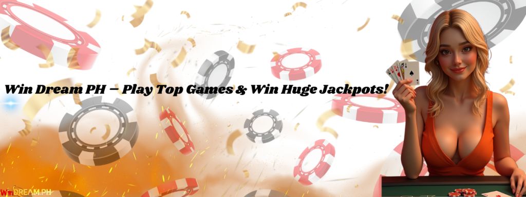 Win Dream PH – Play Top Games & Win Huge Jackpots!